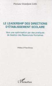 Le leadership des directions d'établissement scolaire. Vers une optimisation par des pratiques de Ge - Grandjean Lüthi Floriane ; Emery Yves