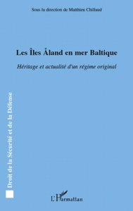 Les Iles Aland en mer Baltique. Héritage et actualité d'un régime original - Chillaud Matthieu ; Wedin Lars