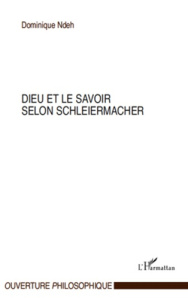 Dieu et le savoir selon Schleiermacher - Ndeh Dominique