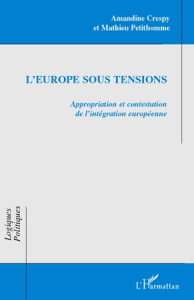 L'Europe sous tensions. Appropriation et contestation de l'intégration européenne - Crespy Amandine ; Petithomme Mathieu