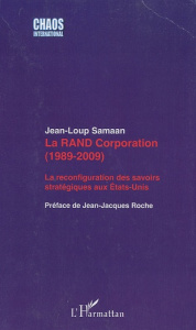 La RAND Corporation (1989-2009). La reconfiguration des savoirs stratégiques aux Etats-Unis - Samaan Jean-Loup ; Roche Jean-Jacques