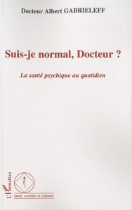 Suis-je normal, Docteur ? La santé psychique au quotidien - Gabrieleff Albert