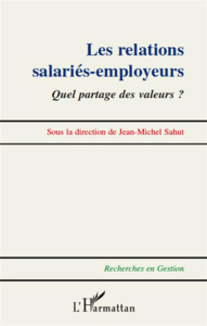 Les relations salariés-employeurs. Quel partage des valeurs ? - Sahut Jean-Michel