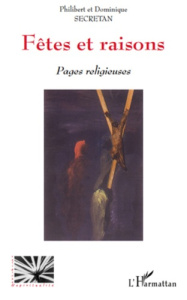 Fêtes et raisons. Pages religieuses - Secretan Philibert ; Secretan Dominique