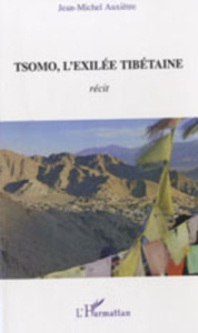 Tsomo, l'exilée tibétaine. Récit de vie et témoignages - Auxiètre Jean-Michel