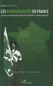 Les Kimbanguistes en France. Expression messianique d'une Eglise afro chrétienne en contexte migrato - Mokoko Gampiot Aurélien