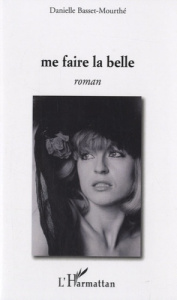 Me faire la belle - Basset-Mourthé Danielle
