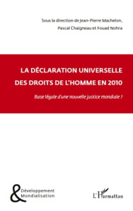 La déclaration universelle des droits de l'Homme en 2010. Base légale d'une nouvelle justice mondial - Machelon Jean-Pierre ; Chaigneau Pascal ; Nohra Fo