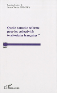 Quelle nouvelle réforme pour les collectivites territoriales françaises ? - Némery Jean-Claude