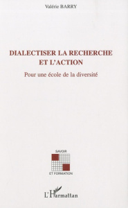 Dialectiser la recherche et l'action. Pour une école de la diversité - Barry-Soavi Valérie