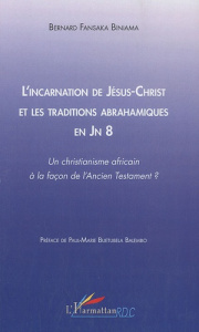 L'incarnation de Jésus-Christ et les traditions abrahamiques en Jn 8. Un christianisme africain à la - Fansaka Biniama Bernard ; Buetubela Bulembo Paul-M
