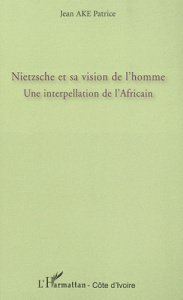 Nietzsche et sa vision de l'homme. Une interpellation de l'africain - Jean Patrice