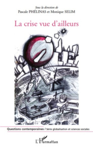 La crise vue d'ailleurs - Phélinas Pascale ; Sélim Monique