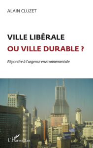 Ville libérable ou ville durable ? Répondre à l'urgence environnementale - Cluzet Alain