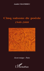 Cinq saisons de poésie 1948 - 2008 - Mathieu André