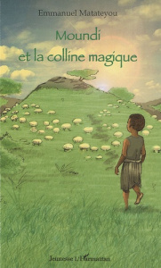 Moundi et la colline magique - Matateyou Emmanuel ; Kelly Ntep