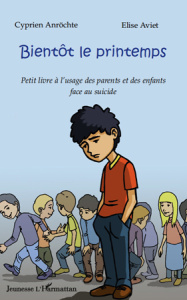 Bientôt le printemps. Petit livre à l'usage des parents et des enfants face au suicide - Anröchte Cyprien ; Aviet Elise ; Mekhtiev Igor