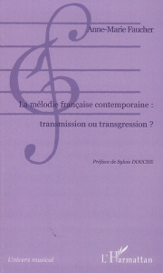 La mélodie française contemporaine : transmission ou transgression? - Faucher Anne-Marie ; Douche Sylvie