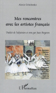 Mes rencontres avec les artistes français - Gritchenko Alexis ; Bergeron Jean