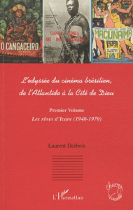 L'odyssée du cinéma brésilien, de l'Atlantide à la Cité de Dieu. Premier Volume - Desbois Laurent