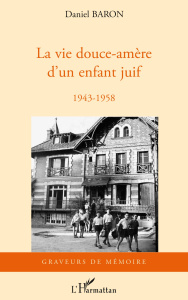 La vie douce-amère d'un enfant juif. 1943-1958 - Baron Daniel