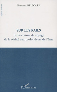 Sur les rails. La littérature de voyage de la réalité aux profondeurs de l'âme - Meldolesi Tommaso