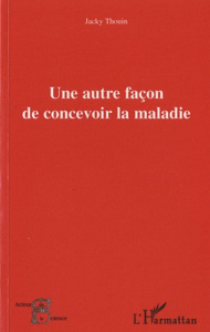 Une autre façon de concevoir la maladie - Thouin Jacky