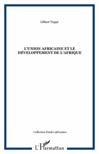 L'Union africaine et le développement de l'Afrique - Toppé Gilbert