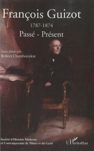 Francois Guizot (1787-1874): Passé-Présent - Chamboredon Robert