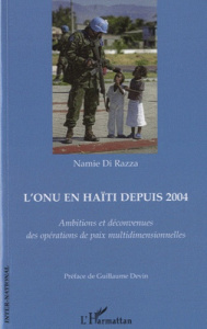 L'ONU en Haïti depuis 2004. Ambitions et déconvenues des opérations de paix multidimensionnelles - Di Razza Namie ; Devin Guillaume