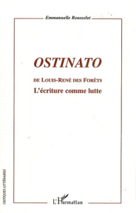 Ostinato de Louis-René des Forêts. L'écriture comme lutte - Rousselot Emmanuelle