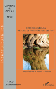 Cahiers du Cirhill N° 33 : Etymologiques, histoires de mots, histoire des mots - Le Boulicaut Yannick