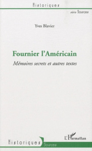 Fournier l'Américain. Mémoires secrets et autres textes - Blavier Yves
