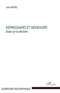 Kierkegaard et Heidegger. Essai sur la décision - Morel Jean