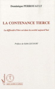 La contenance tierce. La difficulté d'être soi dans la société aujourd'hui - Perrouault Dominique