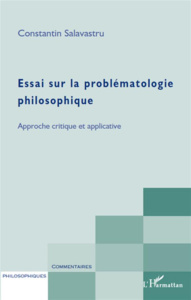 Essai sur la problématologie philosophique. Approche critique et applicative - Salavastru Constantin