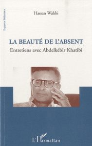 La beauté de l'absent - Wahbi Hassan ; Khatibi Abdelkébir