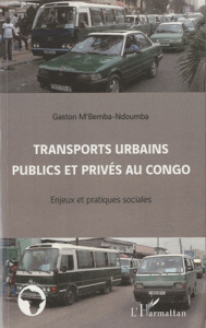 Transports urbains publics et privés au congo. Enjeux et pratiques sociales - M'Bemba-Ndoumba Gaston