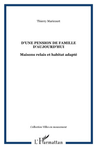 D'une pension de famille, d'aujourd'hui. Maisons relais et habitat adapté - Maricourt Thierry ; Anvroin Yannick ; Bernard Nico