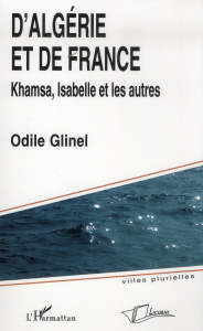 D'Algérie et de France. Khamsa, Isabelle et les autres - Glinel Odile
