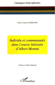 Individu et communautés dans l'oeuvre littéraire d'Albert Memmi - Marzouki Afifa ; Marzouki Samir ; Memmi Albert