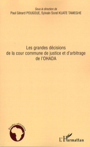 Les grandes décisions de la cour commune de justice et d'arbitrage de l'OHADA - Pougoué Paul-Gérard ; Kuate Tameghe Sylvain Sorel