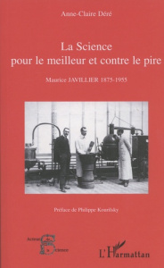 La science pour le meilleur et contre le pire. Maurice Javillier 1875-1955 - Déré Anne-Claire ; Kourilsky Philippe