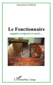 Le Fonctionnaire naguère respecté et envié... - Kali-Tchikati Edouard