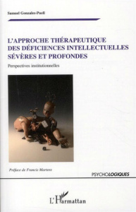 L'approche thérapeutique des déficiences intellectuelles sévères et profondes. Perspectives institut - Gonzales-Puell Samuel ; Martens Francis