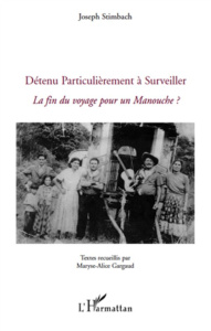 Détenu particulièrement à surveiller. La fin du voyage pour un Manouche ? - Stimbach Joseph ; Gargaud Maryse-Alice