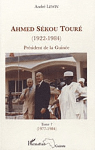 Ahmed Sékou Touré (1922-1984). Président de la Guinée de 1958 à 1984, Tome 7 - Lewin André