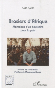 Brasiers d'Afrique. Mémoires d'un émissaire pour la paix - Ajello Aldo ; Michel Louis ; Niasse Moustapha