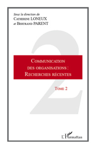Communication des organisations : recherches récentes. Tome 2 - Loneux Catherine ; Parent Bertrand