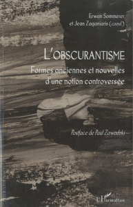 L'obscurantisme. Formes anciennes et nouvelles d'une notion controversée - Sommerer Erwan ; Zaganiaris Jean ; Zawadzki Paul